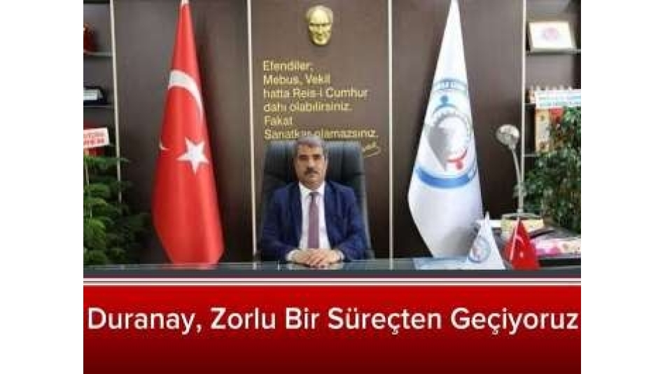 ADIYAMAN SES HABER: Duranay, Zorlu Bir Süreçten Geçiyoruz